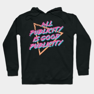 All Publicity Is Good Publicity Funny 80s Women Men Boys Girls Hoodie